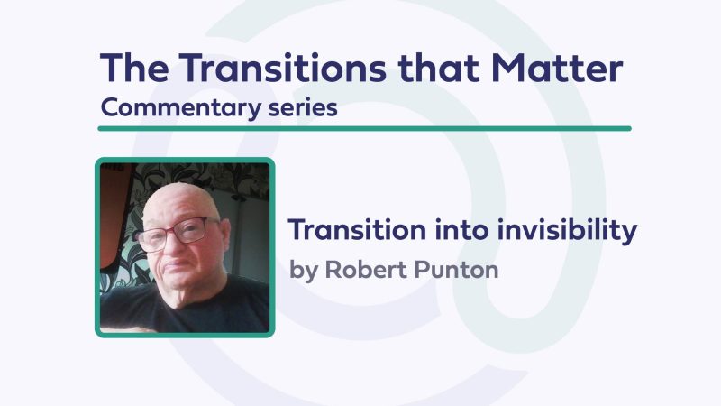 Darkl text on light background: 'The Transitions that Matter, Commentary series, Transition into invisibility by Robert Punton. Robert Punto profile picture