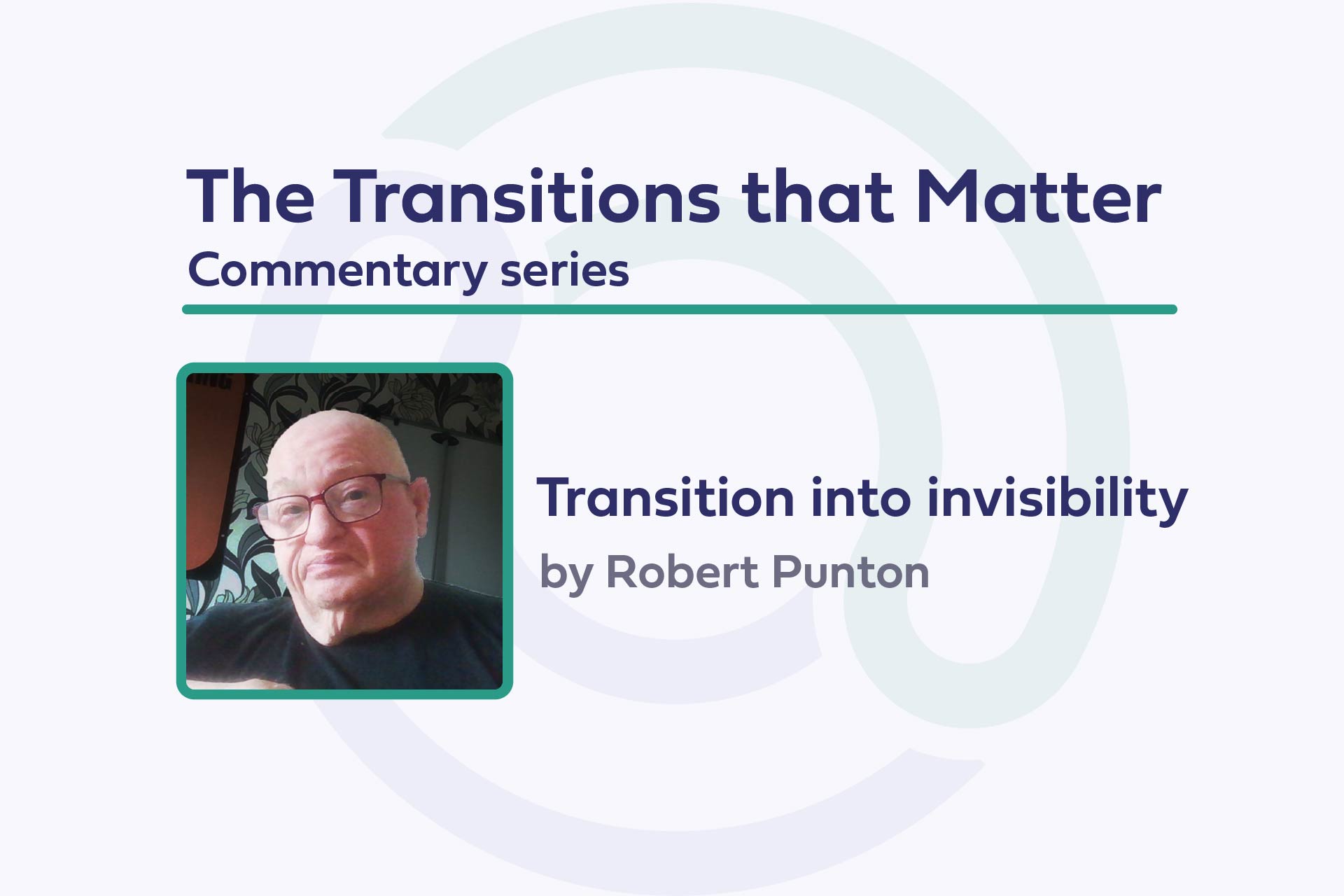 Darkl text on light background: 'The Transitions that Matter, Commentary series, Transition into invisibility by Robert Punton. Robert Punto profile picture