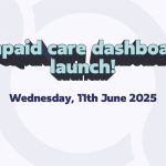text: "unpaid care dashboard launch, Wednesday 11th June 2025"